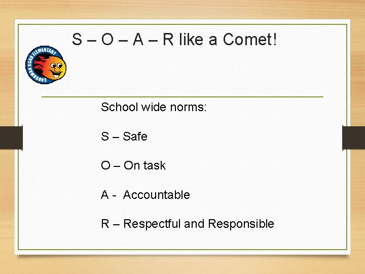 S – O – A – R like a Comet! School wide norms: S