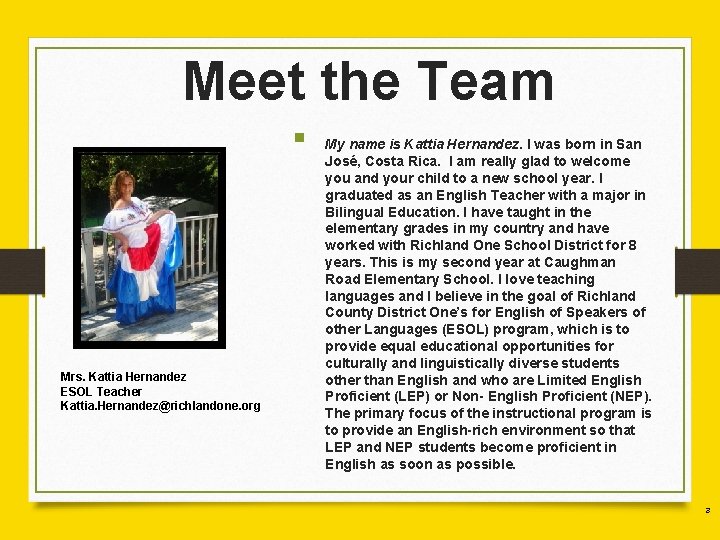Meet the Team § Mrs. Kattia Hernandez ESOL Teacher Kattia. Hernandez@richlandone. org My name