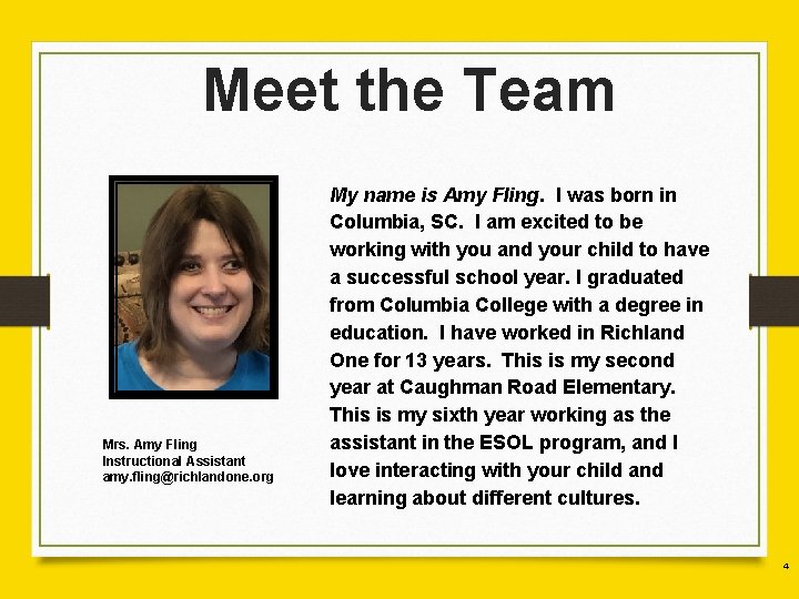 Meet the Team Mrs. Amy Fling Instructional Assistant amy. fling@richlandone. org My name is