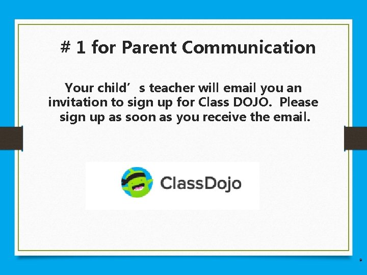 # 1 for Parent Communication Your child’s teacher will email you an invitation to