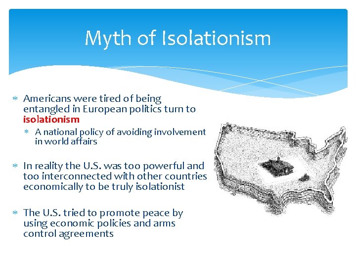 Myth of Isolationism Americans were tired of being entangled in European politics turn to