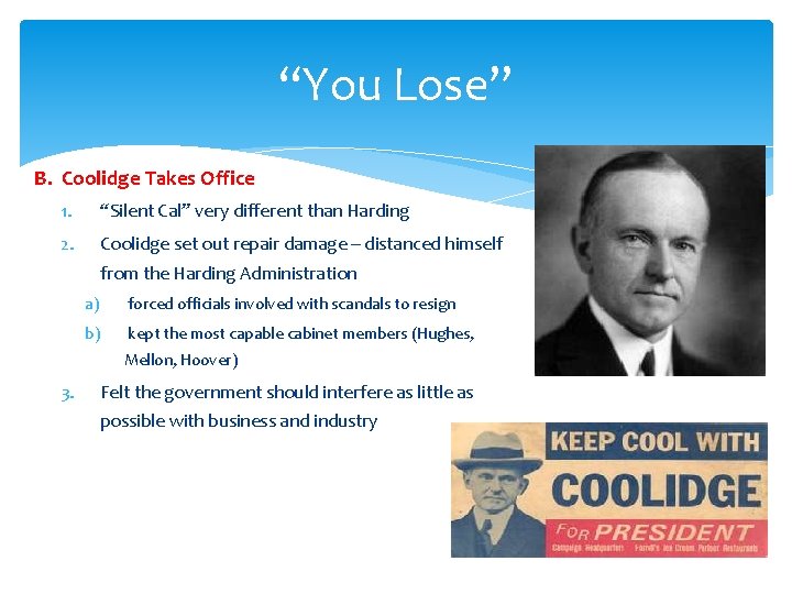 “You Lose” B. Coolidge Takes Office 1. “Silent Cal” very different than Harding 2.