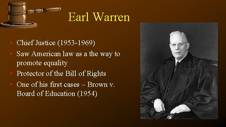 Earl Warren • Chief Justice (1953 -1969) • Saw American law as a the