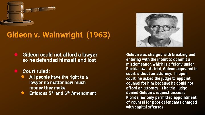 Gideon v. Wainwright (1963) ● Gideon could not afford a lawyer so he defended