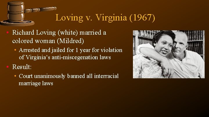 Loving v. Virginia (1967) • Richard Loving (white) married a colored woman (Mildred) •