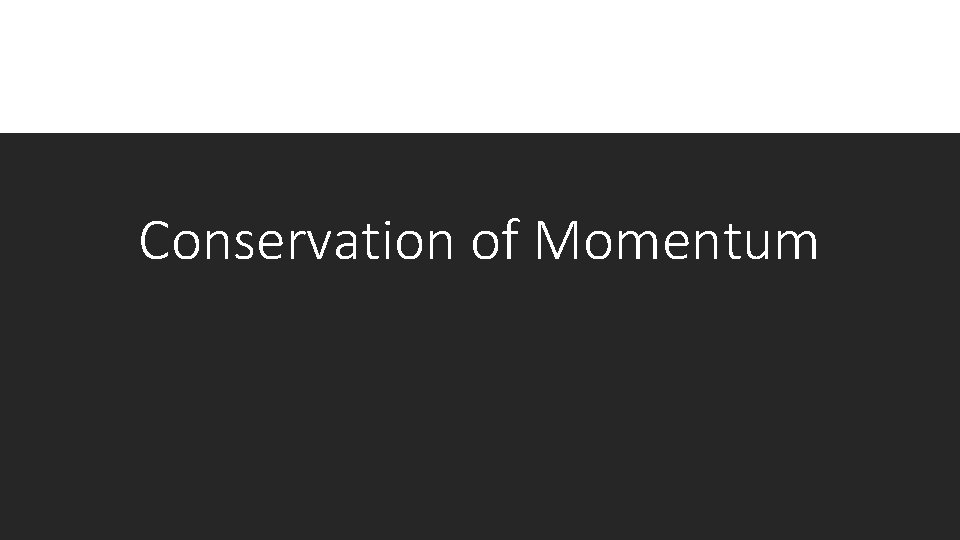 Conservation of Momentum 