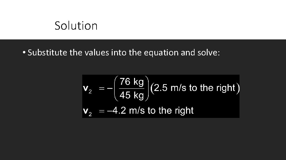 Solution • Substitute the values into the equation and solve: 