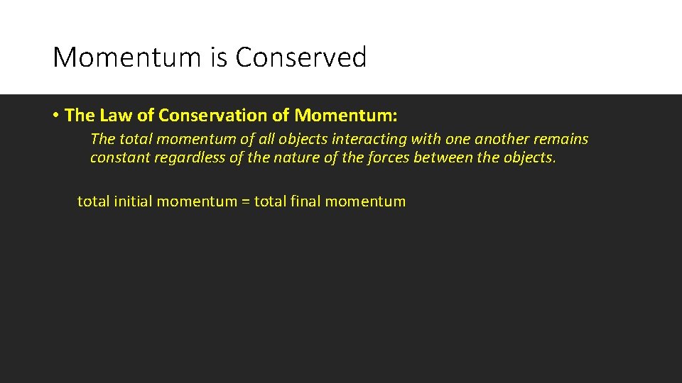 Momentum is Conserved • The Law of Conservation of Momentum: The total momentum of