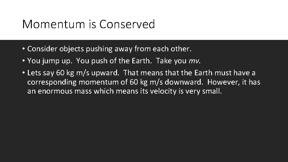 Momentum is Conserved • Consider objects pushing away from each other. • You jump