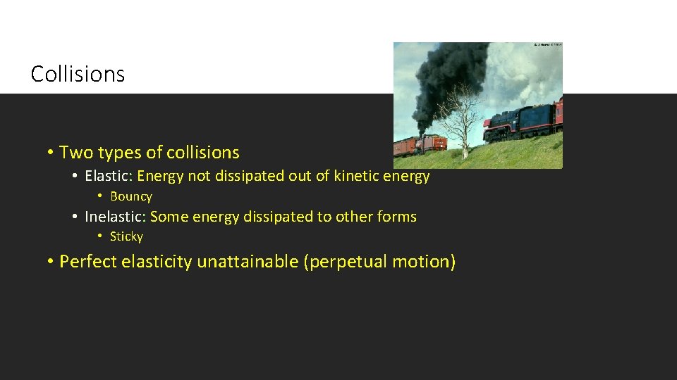 Collisions • Two types of collisions • Elastic: Energy not dissipated out of kinetic