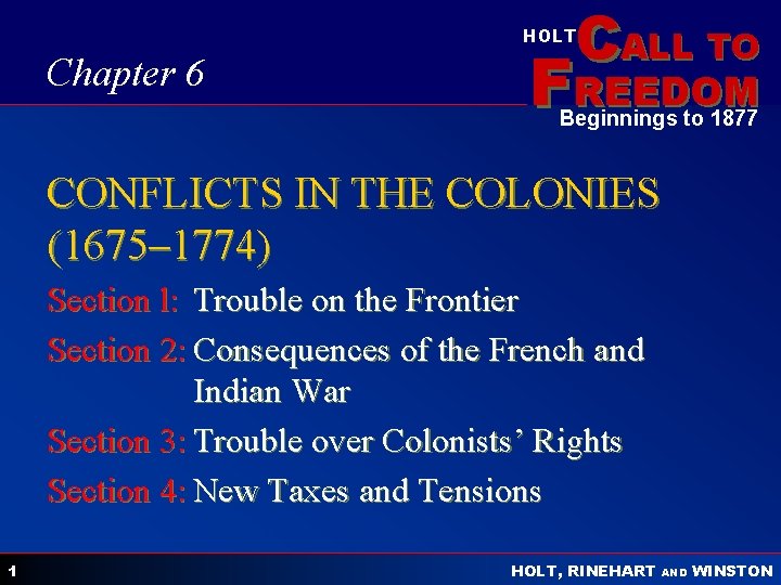 CALL TO HOLT Chapter 6 FREEDOM Beginnings to 1877 CONFLICTS IN THE COLONIES (1675–