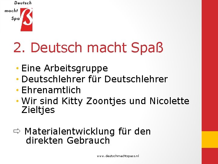 2. Deutsch macht Spaß • Eine Arbeitsgruppe • Deutschlehrer für Deutschlehrer • Ehrenamtlich •