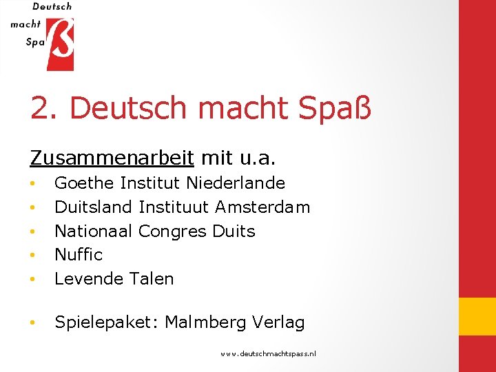 2. Deutsch macht Spaß Zusammenarbeit mit u. a. • • • Goethe Institut Niederlande