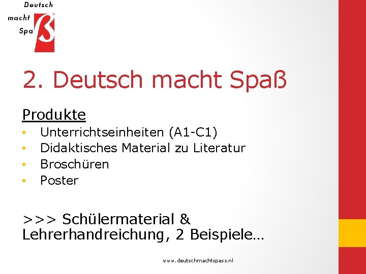 2. Deutsch macht Spaß Produkte • • Unterrichtseinheiten (A 1 -C 1) Didaktisches Material