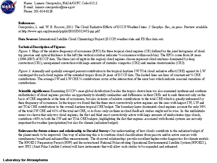 Name: Lazaros Oreopoulos, NASA/GSFC Code 613. 2 E-mail: lazaros. oreopoulos@nasa. gov Phone: 301 -614