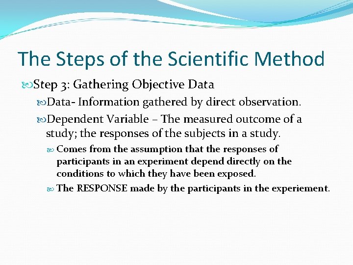 The Steps of the Scientific Method Step 3: Gathering Objective Data- Information gathered by