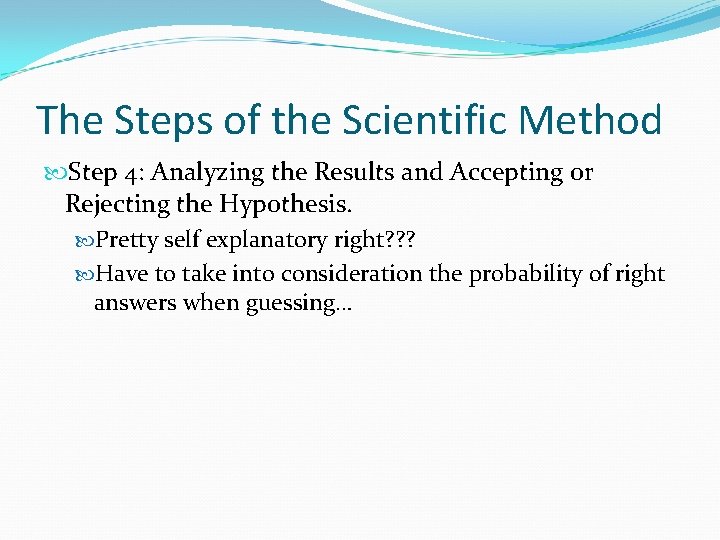 The Steps of the Scientific Method Step 4: Analyzing the Results and Accepting or