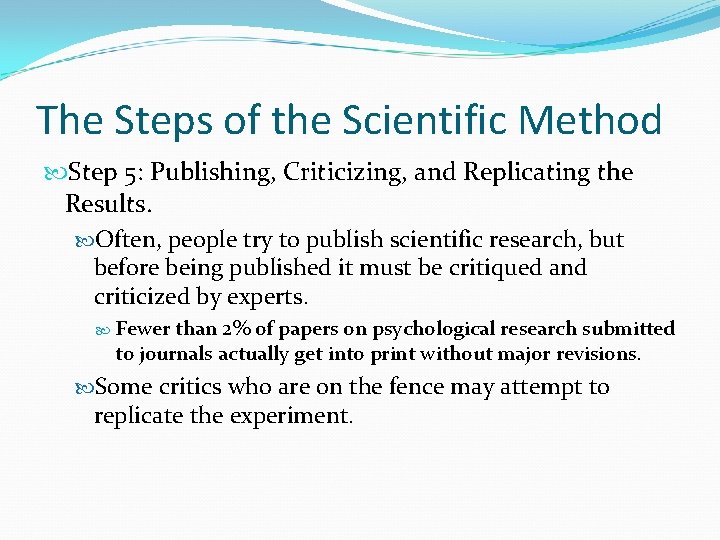 The Steps of the Scientific Method Step 5: Publishing, Criticizing, and Replicating the Results.