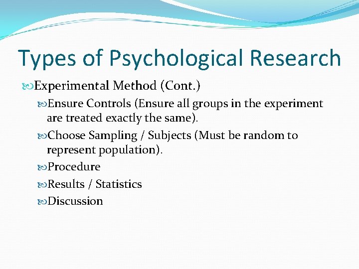 Types of Psychological Research Experimental Method (Cont. ) Ensure Controls (Ensure all groups in