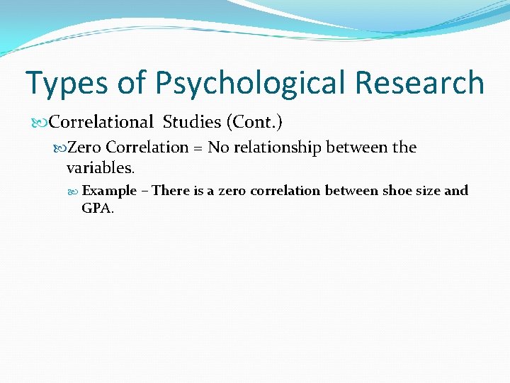 Types of Psychological Research Correlational Studies (Cont. ) Zero Correlation = No relationship between
