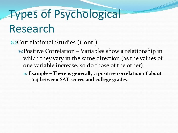 Types of Psychological Research Correlational Studies (Cont. ) Positive Correlation – Variables show a