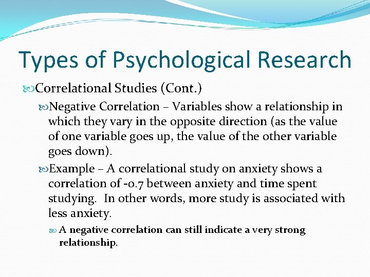 Types of Psychological Research Correlational Studies (Cont. ) Negative Correlation – Variables show a