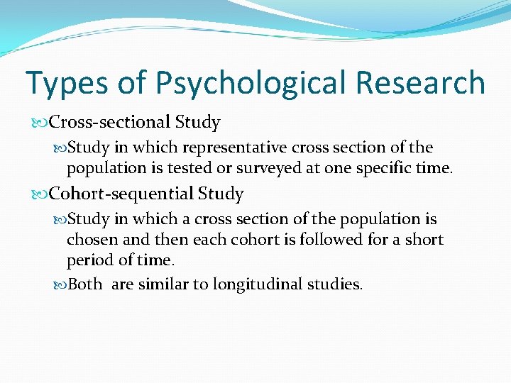 Types of Psychological Research Cross-sectional Study in which representative cross section of the population