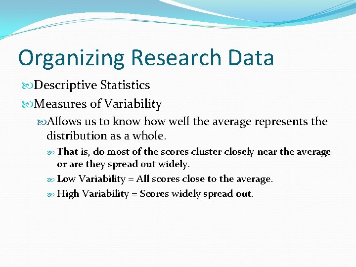 Organizing Research Data Descriptive Statistics Measures of Variability Allows us to know how well