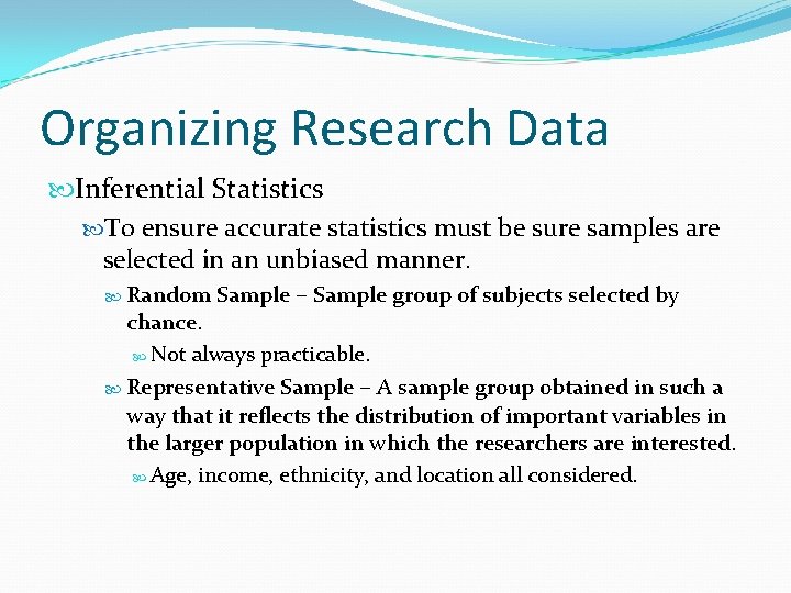 Organizing Research Data Inferential Statistics To ensure accurate statistics must be sure samples are