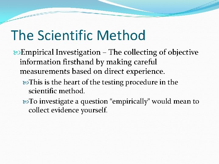 The Scientific Method Empirical Investigation – The collecting of objective information firsthand by making