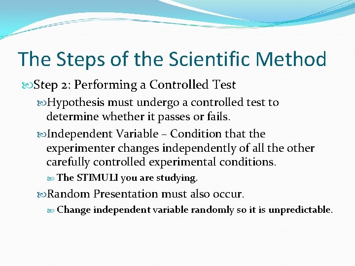 The Steps of the Scientific Method Step 2: Performing a Controlled Test Hypothesis must