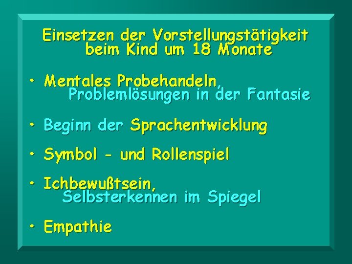 Einsetzen der Vorstellungstätigkeit beim Kind um 18 Monate • Mentales Probehandeln, Problemlösungen in der