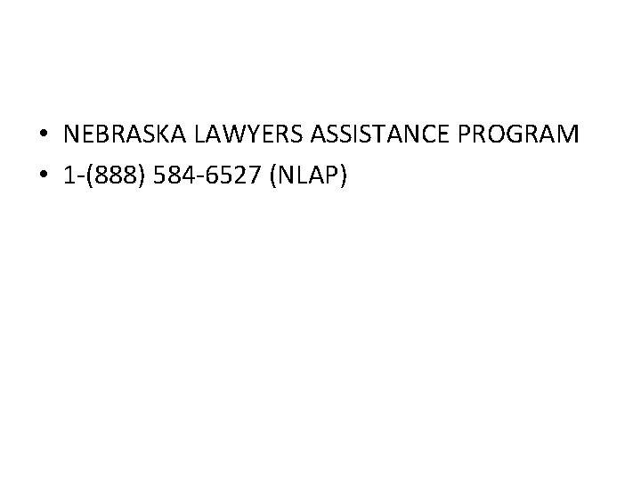 • NEBRASKA LAWYERS ASSISTANCE PROGRAM • 1 -(888) 584 -6527 (NLAP) 