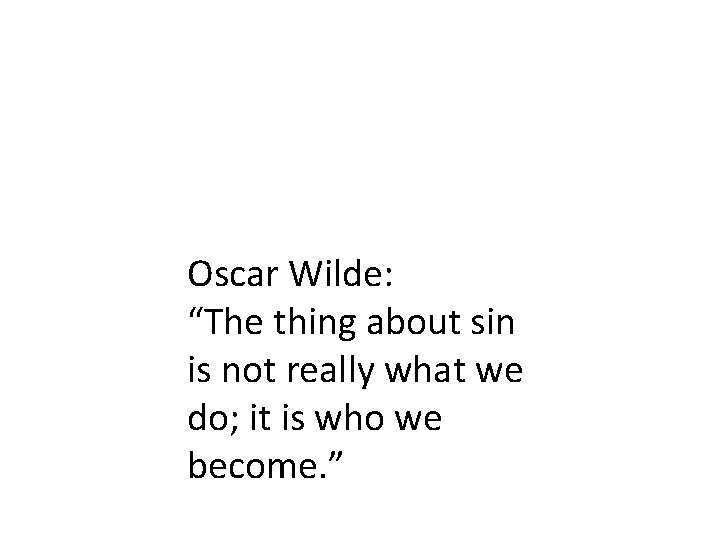 Oscar Wilde: “The thing about sin is not really what we do; it is