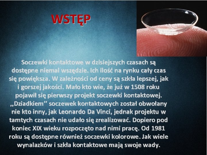 WSTĘP Soczewki kontaktowe w dzisiejszych czasach są dostępne niemal wszędzie. Ich ilość na rynku