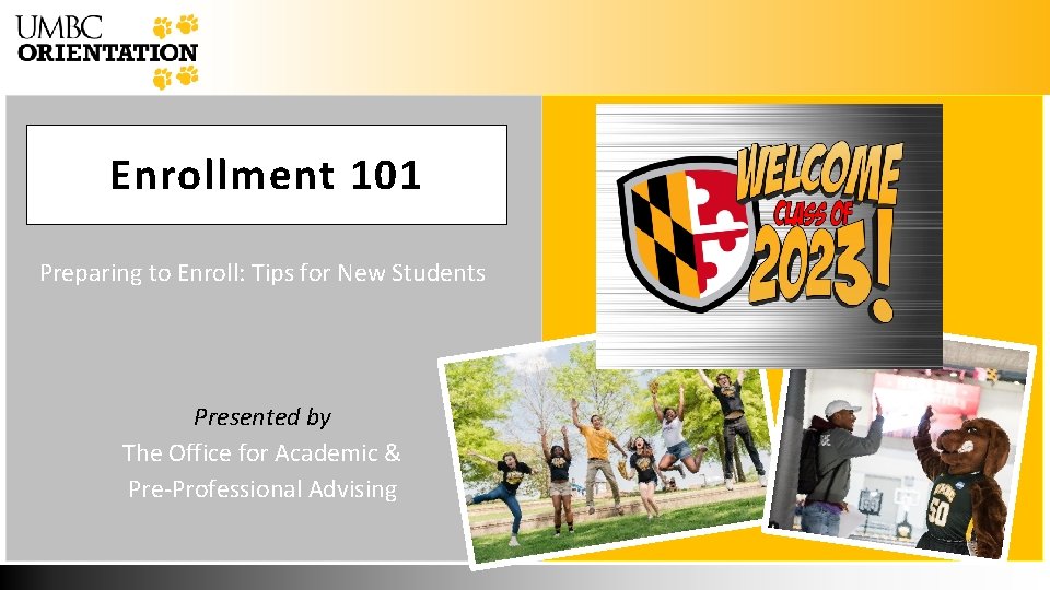 Enrollment 101 Preparing to Enroll: Tips for New Students Presented by The Office for