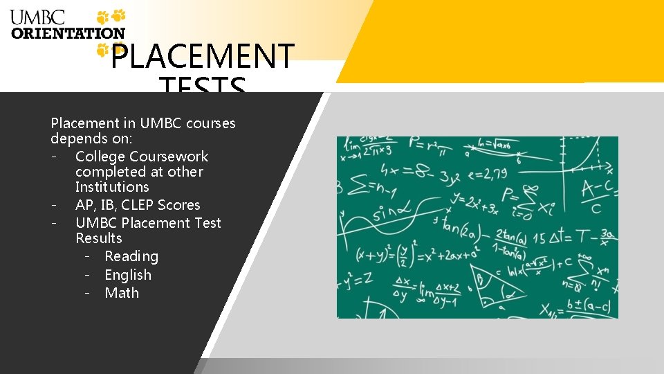 PLACEMENT TESTS Placement in UMBC courses depends on: - College Coursework completed at other