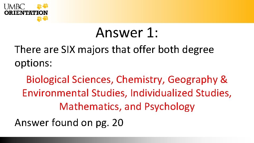 Answer 1: There are SIX majors that offer both degree options: Biological Sciences, Chemistry,