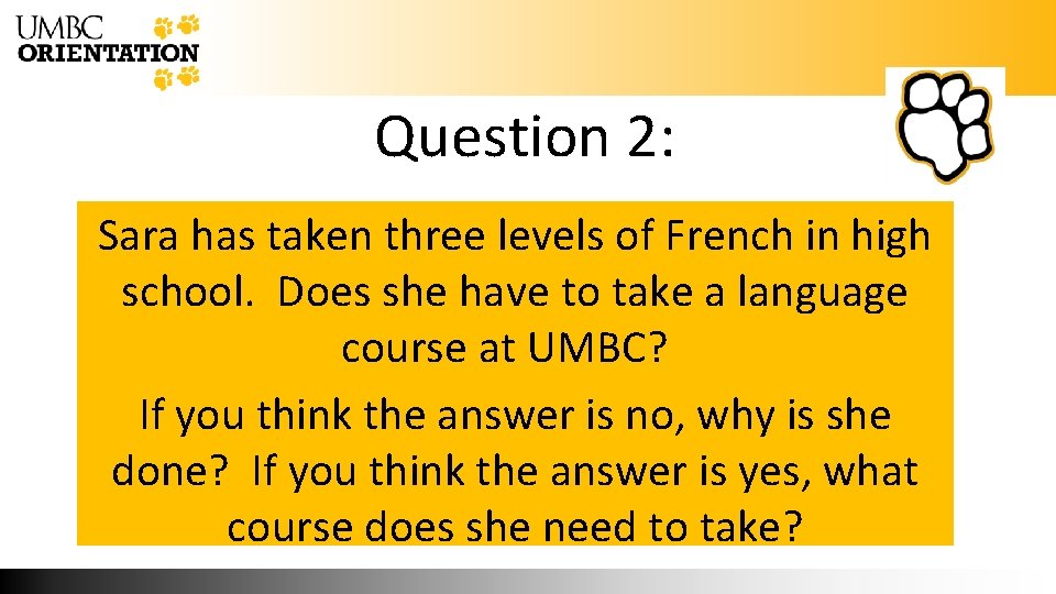 Question 2: Sara has taken three levels of French in high school. Does she