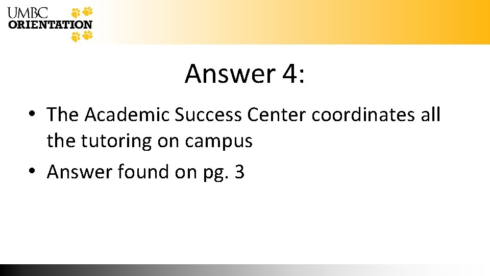 Answer 4: • The Academic Success Center coordinates all the tutoring on campus •