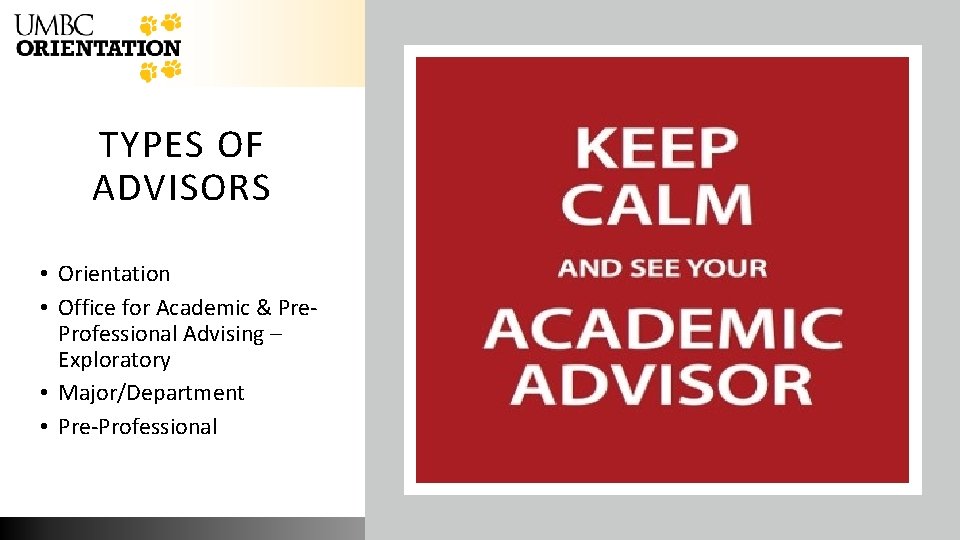 TYPES OF ADVISORS • Orientation • Office for Academic & Pre. Professional Advising –