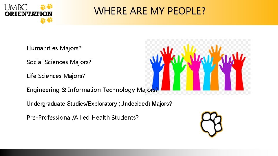 WHERE ARE MY PEOPLE? Humanities Majors? Social Sciences Majors? Life Sciences Majors? Engineering &