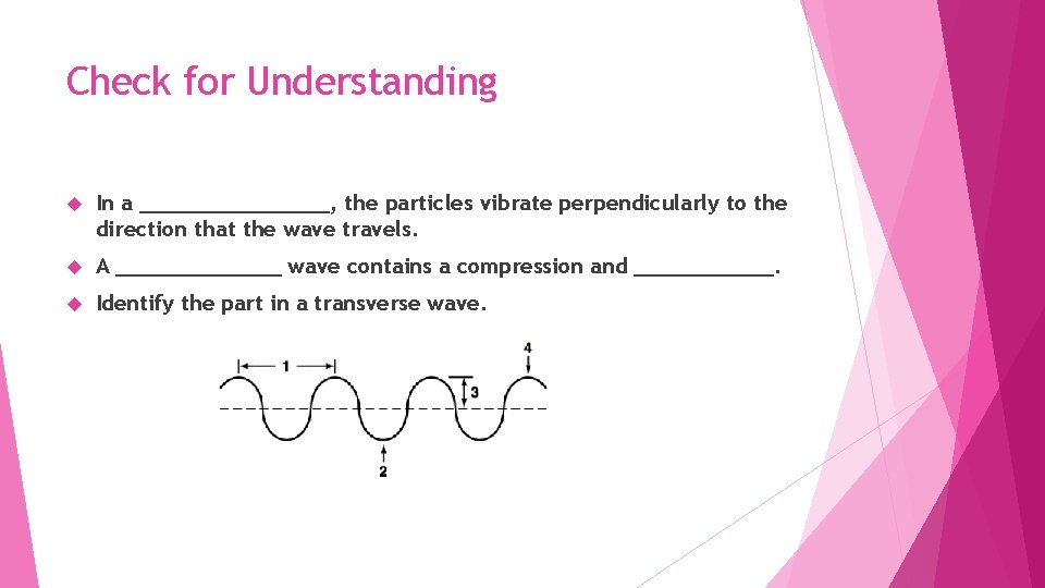 Check for Understanding In a ________, the particles vibrate perpendicularly to the direction that