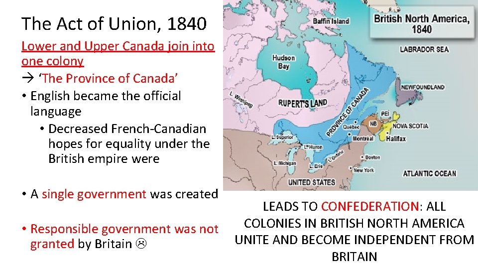 The Act of Union, 1840 Lower and Upper Canada join into one colony ‘The