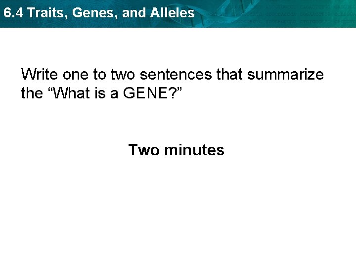 6. 4 Traits, Genes, and Alleles Write one to two sentences that summarize the