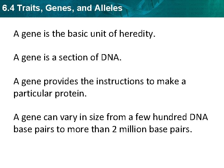 6. 4 Traits, Genes, and Alleles A gene is the basic unit of heredity.