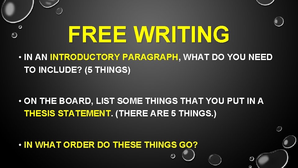 FREE WRITING • IN AN INTRODUCTORY PARAGRAPH, WHAT DO YOU NEED TO INCLUDE? (5