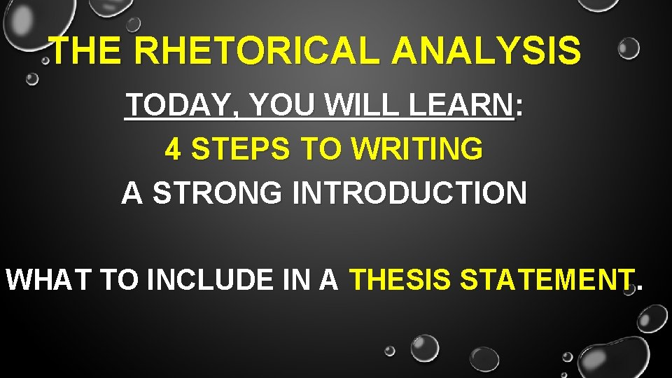 THE RHETORICAL ANALYSIS TODAY, YOU WILL LEARN: 4 STEPS TO WRITING A STRONG INTRODUCTION