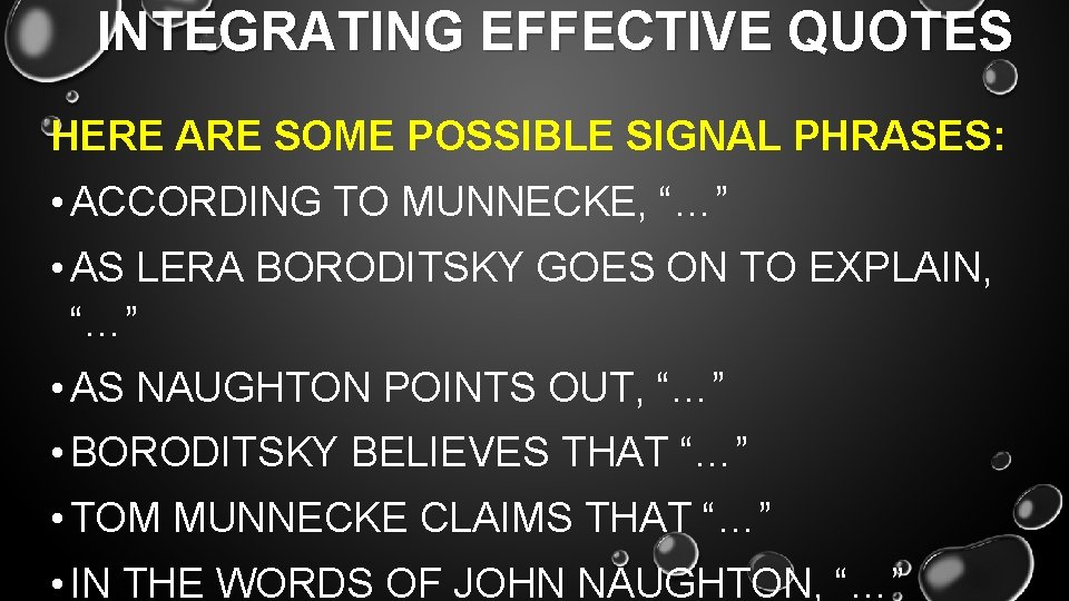 INTEGRATING EFFECTIVE QUOTES HERE ARE SOME POSSIBLE SIGNAL PHRASES: • ACCORDING TO MUNNECKE, “…”