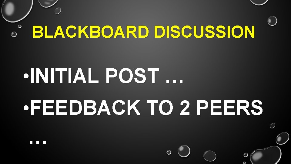 BLACKBOARD DISCUSSION • INITIAL POST … • FEEDBACK TO 2 PEERS … 